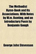 The Methodist Hymn-book And Its Associat di George John Stevenson edito da General Books