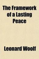 The Framework Of A Lasting Peace di Leonard Woolf edito da General Books