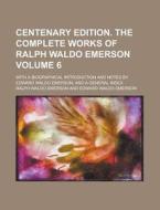 Centenary Edition. the Complete Works of Ralph Waldo Emerson; With a Biographical Introduction and Notes by Edward Waldo Emerson, and a General Index di Ralph Waldo Emerson edito da Rarebooksclub.com