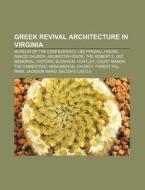 Greek Revival Architecture In Virginia: di Books Llc edito da Books LLC, Wiki Series
