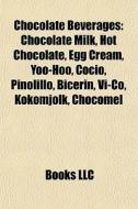 Chocolate Beverages: Chocolate Milk, Hot di Books Llc edito da Books LLC, Wiki Series