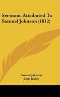 Sermons Attributed to Samuel Johnson (1812) di Samuel Johnson edito da Kessinger Publishing