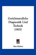 Gerichtsarztliche Diagnostik Und Technik (1905) di Max Richter edito da Kessinger Publishing