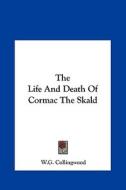 The Life and Death of Cormac the Skald di W. G. Collingwood edito da Kessinger Publishing