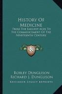 History of Medicine: From the Earliest Ages to the Commencement of the Nineteenth Century di Robley Dunglison edito da Kessinger Publishing