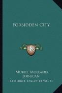 Forbidden City di Muriel Molland Jernigan edito da Kessinger Publishing
