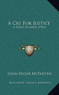 A Cry for Justice: A Study in Amos (1912) di John Edgar McFadyen edito da Kessinger Publishing