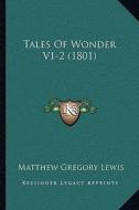 Tales of Wonder V1-2 (1801) di Matthew Gregory Lewis edito da Kessinger Publishing
