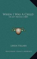 When I Was a Child: Or Left Behind (1885) di Linda Villari edito da Kessinger Publishing