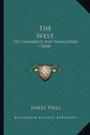 The West: Its Commerce and Navigation (1848) di James Hall edito da Kessinger Publishing
