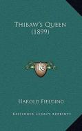 Thibaw's Queen (1899) di Harold Fielding edito da Kessinger Publishing