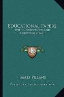 Educational Papers: With Corrections and Additions (1862) di James Pillans edito da Kessinger Publishing