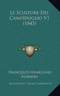 Le Sculture del Campidoglio V1 (1843) di Francesco Armellino Romano edito da Kessinger Publishing