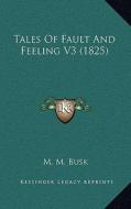 Tales of Fault and Feeling V3 (1825) di M. M. Busk edito da Kessinger Publishing