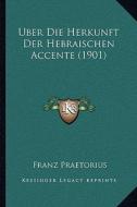 Uber Die Herkunft Der Hebraischen Accente (1901) di Franz Praetorius edito da Kessinger Publishing