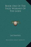 Book One of the False Worship of the Gods di Lactantius edito da Kessinger Publishing