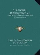 Sir Lionel D'Arquenay V1: Avec Notice Biographique Sur L'Auteur (1884) di Jules Le Fevre-Deumier edito da Kessinger Publishing