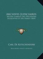 Archives Judiciaires: Recueil Complet Des Discussions Legislatives Et Des Debats (1869) di Carl De Ketschendorf edito da Kessinger Publishing