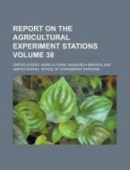 Report on the Agricultural Experiment Stations Volume 38 di United States Service edito da Rarebooksclub.com