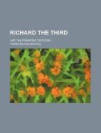 Richard the Third; And the Primrose Criticism di Frank Milton Bristol edito da Rarebooksclub.com