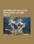Entomology Bulletin - New Series Volume 120-127 di Anonymous edito da Rarebooksclub.com