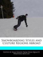 Snowboarding Styles and Culture Regions Abroad di Silas Singer edito da WEBSTER S DIGITAL SERV S