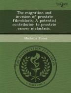 The Migration And Invasion Of Prostate Fibroblasts di Jinglei Shi, Michelle Jones edito da Proquest, Umi Dissertation Publishing