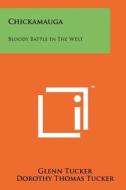 Chickamauga: Bloody Battle in the West di Glenn Tucker edito da Literary Licensing, LLC
