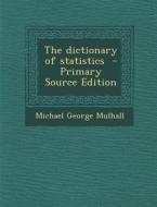 Dictionary of Statistics di Michael George Mulhall edito da Nabu Press