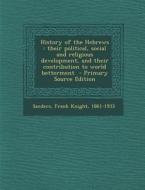 History of the Hebrews: Their Political, Social and Religious Development, and Their Contribution to World Betterment edito da Nabu Press