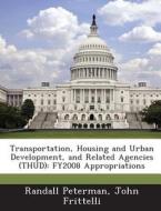 Transportation, Housing And Urban Development, And Related Agencies (thud) di Randall Peterman, John Frittelli edito da Bibliogov