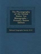 Physiography of the United States: Ten Monographs edito da Nabu Press
