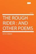 The Rough Rider di Bliss Carman edito da HardPress Publishing