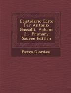 Epistolario Edito Per Antonio Gussalli, Volume 2 - Primary Source Edition di Pietro Giordani edito da Nabu Press