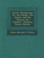Israel's Wanderings: Or, the Sciiths, the Saxons, and the Kymry, by Oxonian di Walter Metcalfe H. Milner edito da Nabu Press