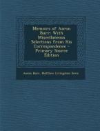 Memoirs of Aaron Burr: With Miscellaneous Selections from His Correspondence di Aaron Burr, Matthew Livingston Davis edito da Nabu Press