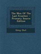 The Men of the Last Frontier di Grey Owl edito da Nabu Press