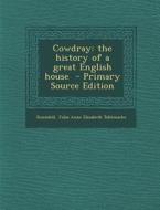 Cowdray: The History of a Great English House - Primary Source Edition edito da Nabu Press