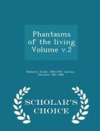 Phantasms Of The Living Volume V.2 - Scholar's Choice Edition di Frank Podmore, Gurney Edmund 1847-1888 edito da Scholar's Choice