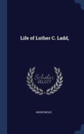 Life of Luther C. Ladd, di Anonymous edito da CHIZINE PUBN