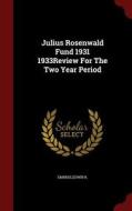 Julius Rosenwald Fund 1931 1933review For The Two Year Period di Edwin R Embree edito da Scholar Select