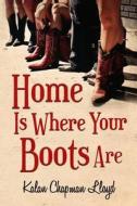 Home Is Where Your Boots Are di Kalan Chapman Lloyd edito da Lulu.com