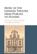 Music In The London Theatre From Purcell To Handel edito da Cambridge University Press