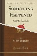 Something Happened di G W Hinckley edito da Forgotten Books