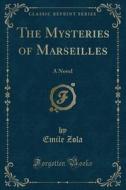 The Mysteries Of Marseilles di Emile Zola edito da Forgotten Books
