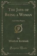 The Joys Of Being A Woman di Winifred Kirkland edito da Forgotten Books