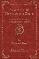 Anastasius, Or Memoirs Of A Greek, Vol. 2 Of 2 di Thomas Hope edito da Forgotten Books