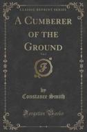 A Cumberer Of The Ground, Vol. 1 Of 3 (classic Reprint) di Constance Smith edito da Forgotten Books