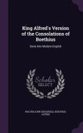 King Alfred's Version Of The Consolations Of Boethius di Walter John Sedgefield, Boethius, Alfred edito da Palala Press