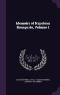 Memoirs Of Napoleon Bonaparte, Volume 1 di Louis Antoine Fauvelet De Bourrienne, John Smythe Memes edito da Palala Press
